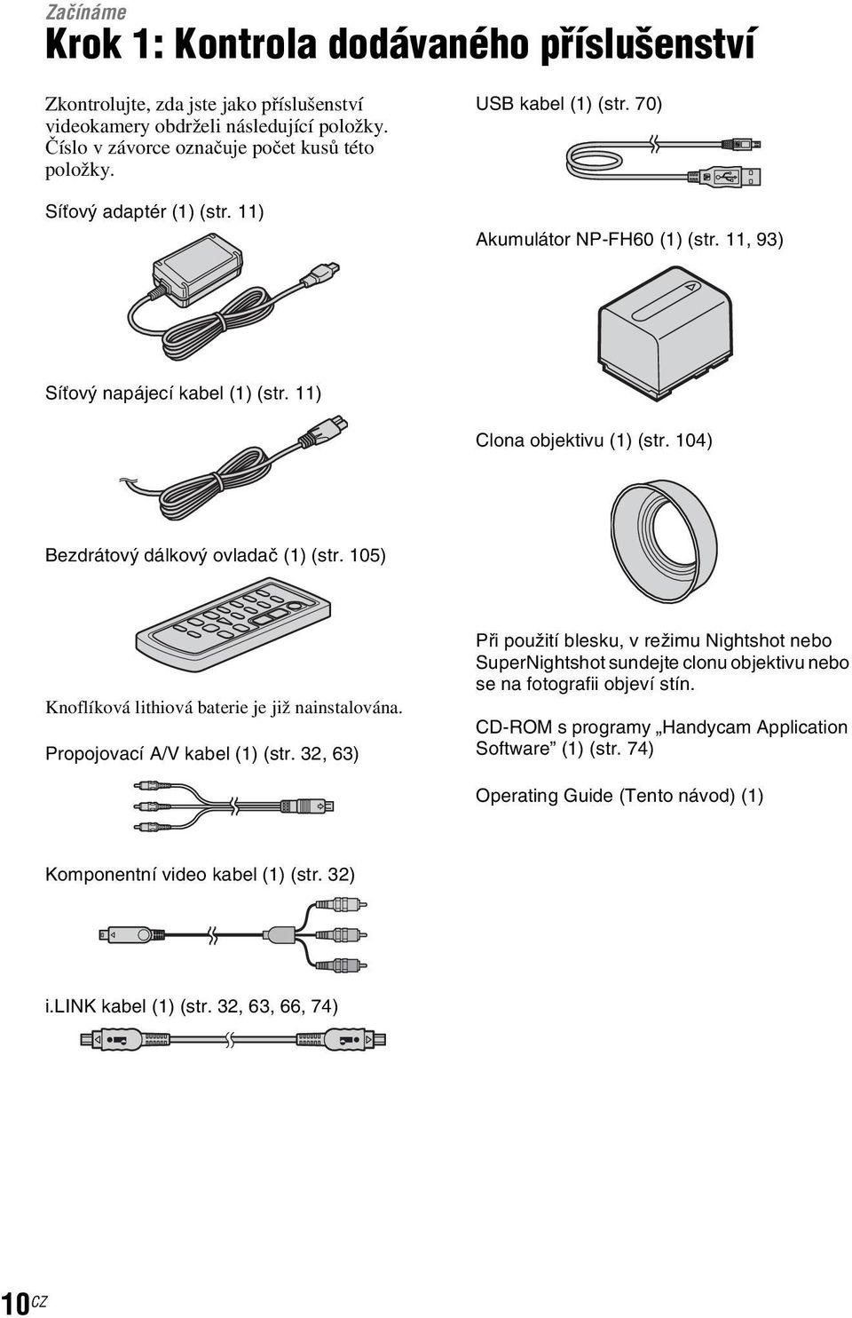 105) Knoflíková lithiová baterie je již nainstalována. Propojovací A/V kabel (1) (str.