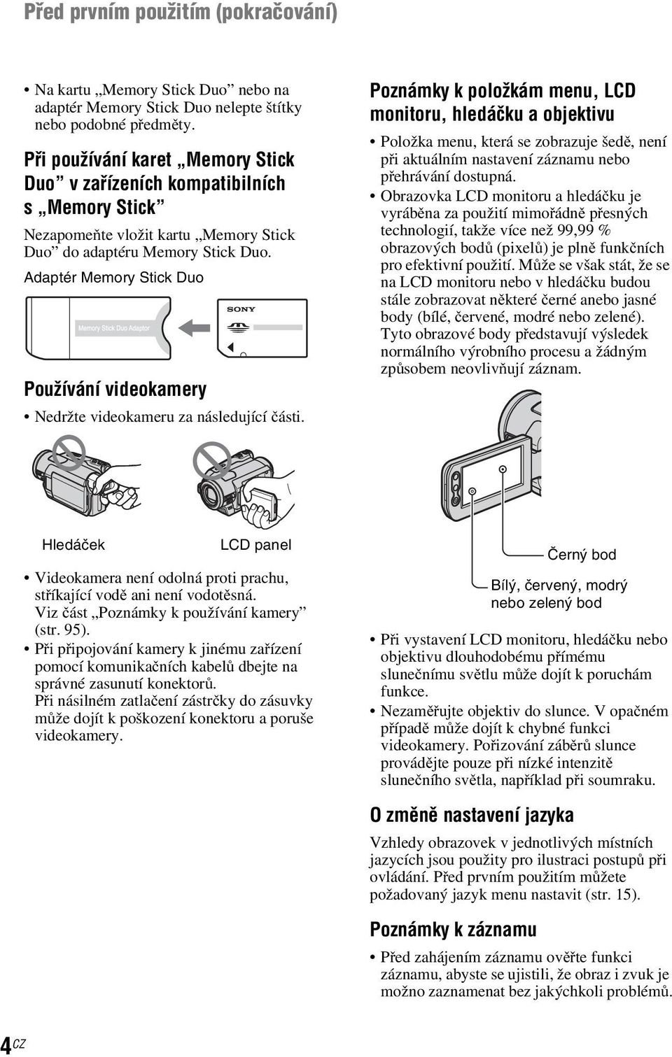 Adaptér Memory Stick Duo Používání videokamery Nedržte videokameru za následující části.