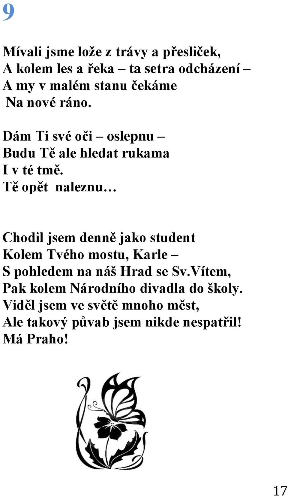 Tě opět naleznu Chodil jsem denně jako student Kolem Tvého mostu, Karle S pohledem na náš Hrad se Sv.