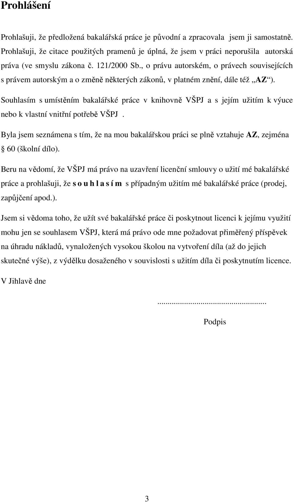 , o právu autorském, o právech souvisejících s právem autorským a o změně některých zákonů, v platném znění, dále též AZ ).