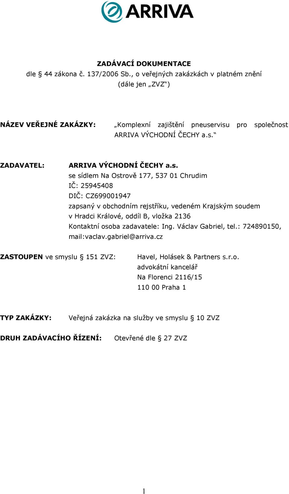 s. se sídlem Na Ostrově 177, 537 01 Chrudim IČ: 25945408 DIČ: CZ699001947 zapsaný v obchodním rejstříku, vedeném Krajským soudem v Hradci Králové, oddíl B, vložka 2136 Kontaktní