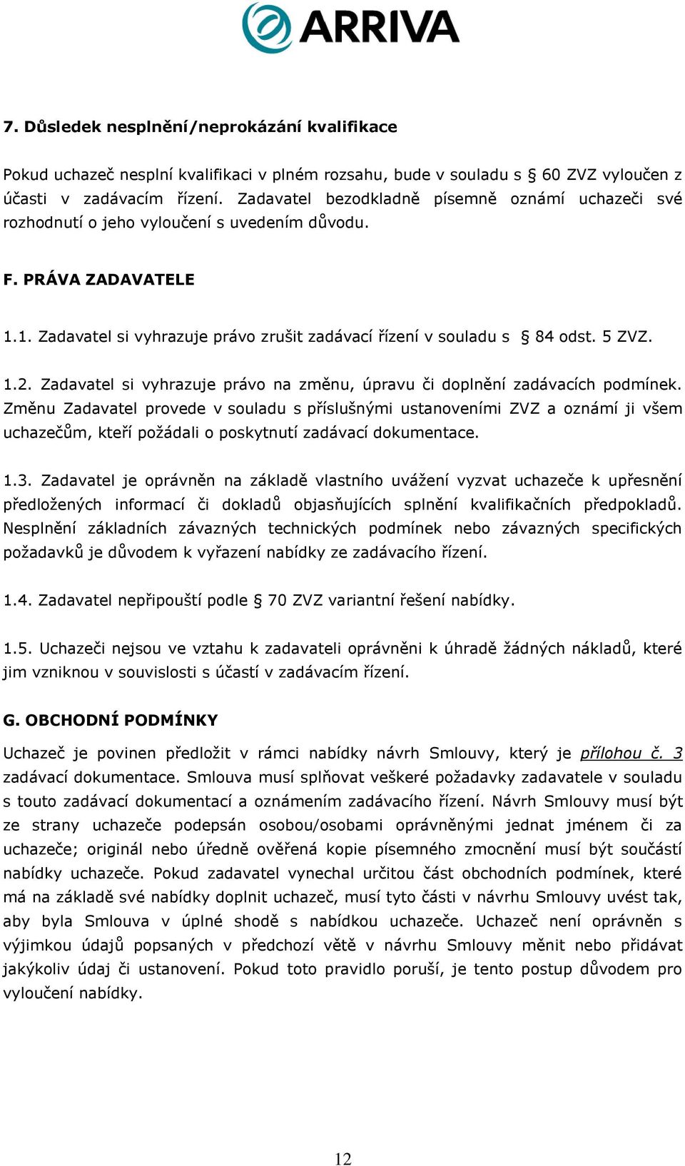 5 ZVZ. 1.2. Zadavatel si vyhrazuje právo na změnu, úpravu či doplnění zadávacích podmínek.