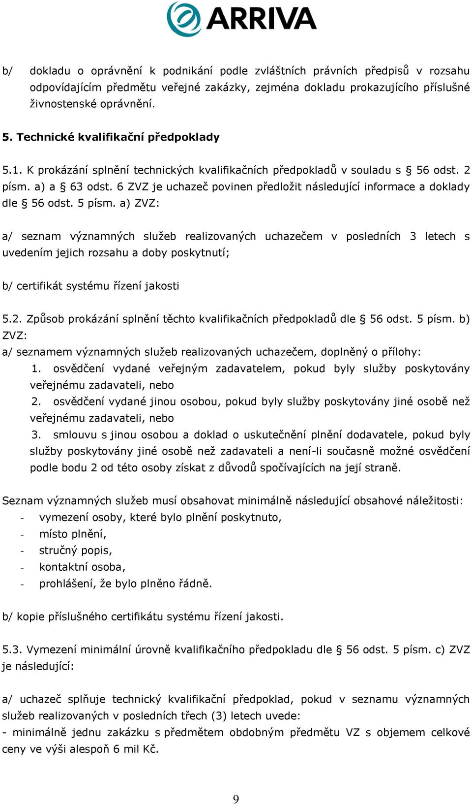 6 ZVZ je uchazeč povinen předložit následující informace a doklady dle 56 odst. 5 písm.