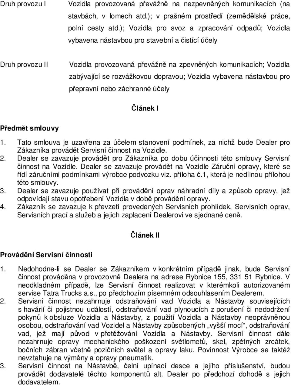 rozvážkovou dopravou; Vozidla vybavena nástavbou pro přepravní nebo záchranné účely Článek I Předmět smlouvy 1.