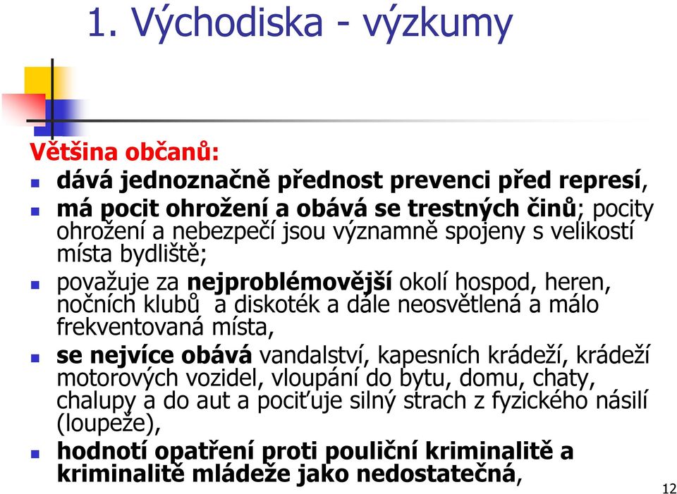 neosvětlená a málo frekventovaná místa, se nejvíce obává vandalství, kapesních krádeží, krádeží motorových vozidel, vloupání do bytu, domu, chaty,