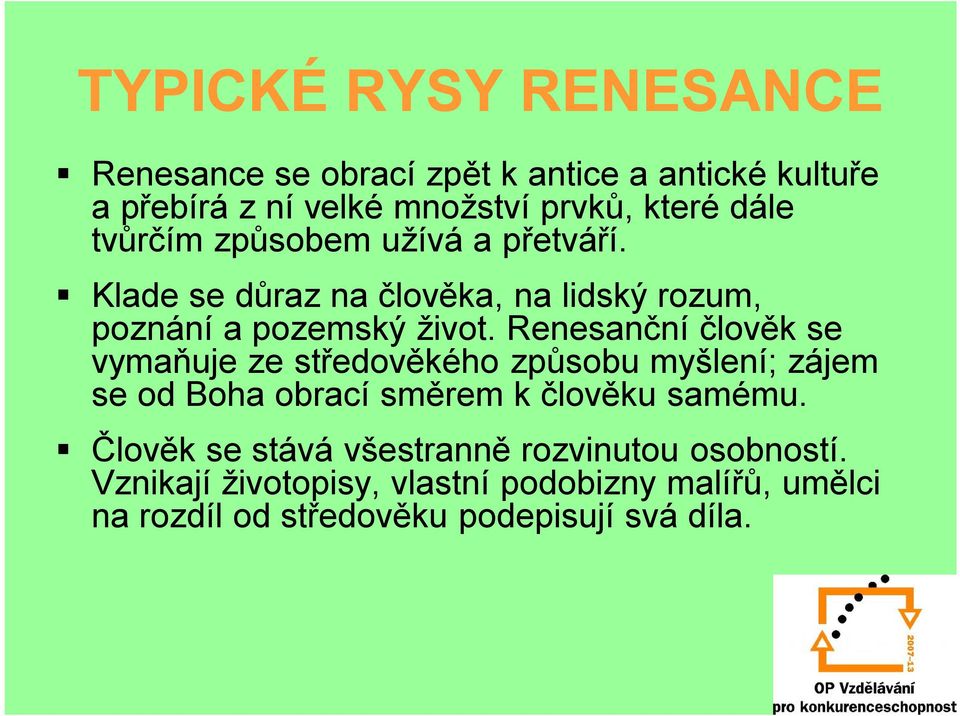 Renesanční člověk se vymaňuje ze středověkého způsobu myšlení; zájem se od Boha obrací směrem k člověku samému.