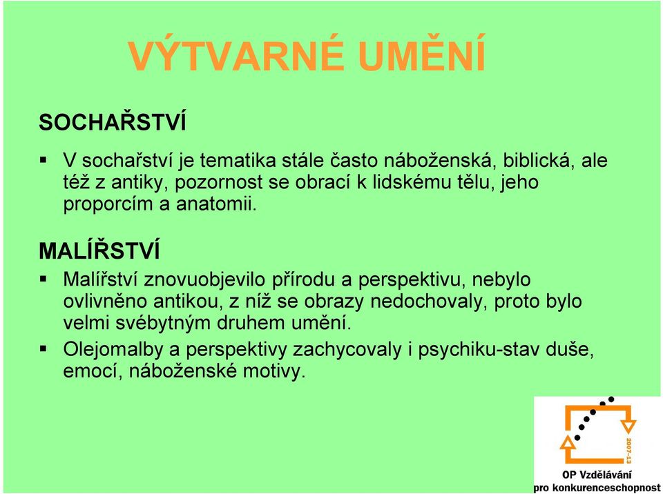 MALÍŘSTVÍ Malířství znovuobjevilo přírodu a perspektivu, nebylo ovlivněno antikou, z níž se obrazy