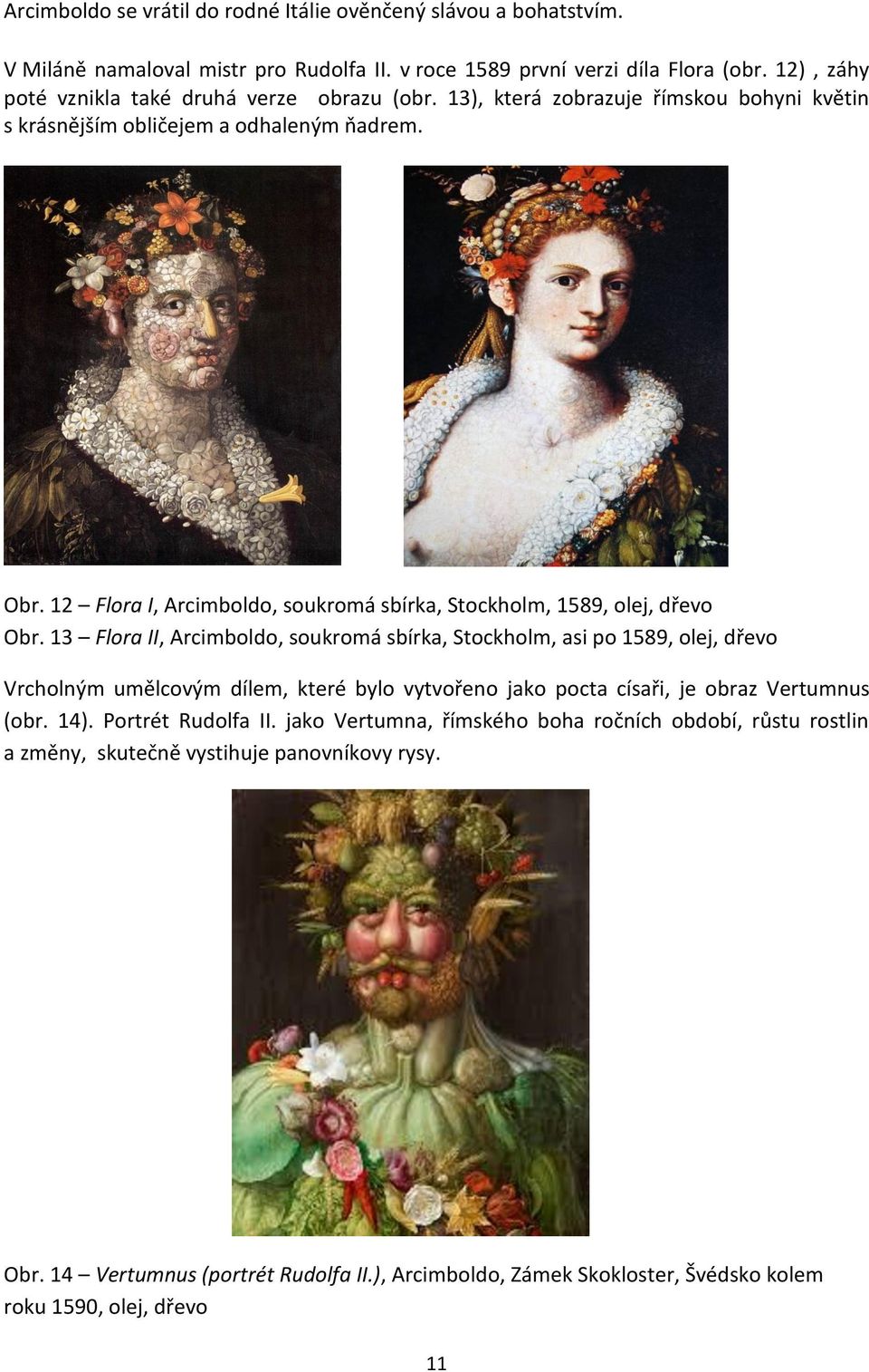 12 Flora I, Arcimboldo, soukromá sbírka, Stockholm, 1589, olej, dřevo Obr.