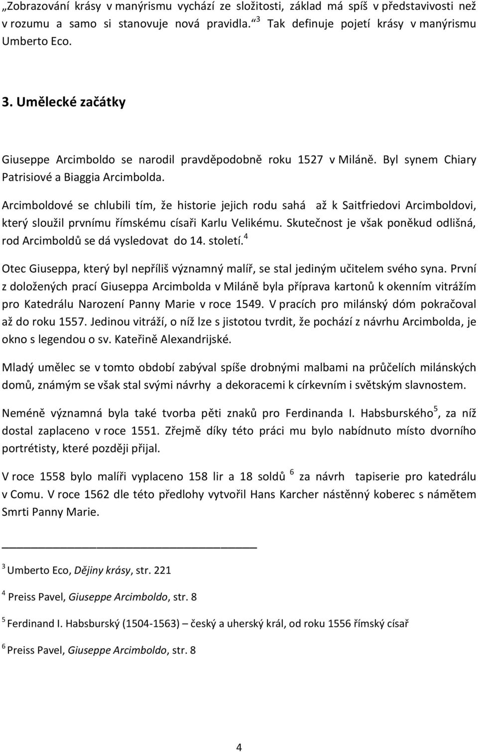 Arcimboldové se chlubili tím, že historie jejich rodu sahá až k Saitfriedovi Arcimboldovi, který sloužil prvnímu římskému císaři Karlu Velikému.