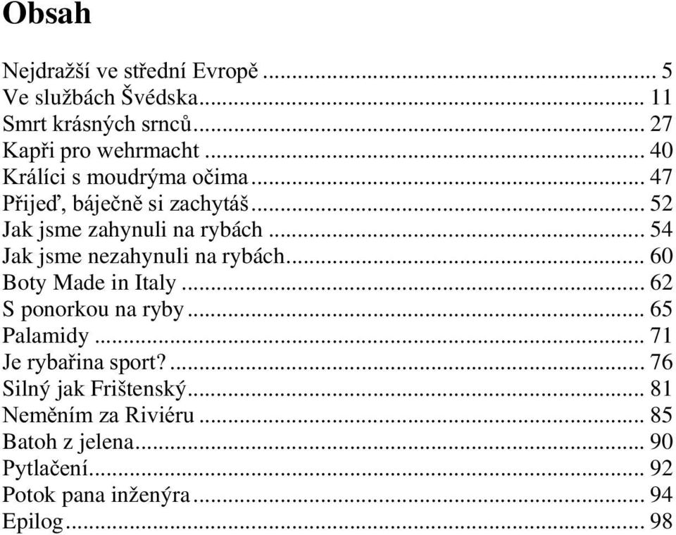 .. 54 Jak jsme nezahynuli na rybách... 60 Boty Made in Italy... 62 S ponorkou na ryby... 65 Palamidy.