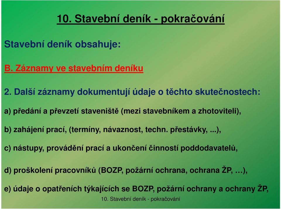 zhotoviteli), b) zahájení prací, (termíny, návaznost, techn. přestávky,.