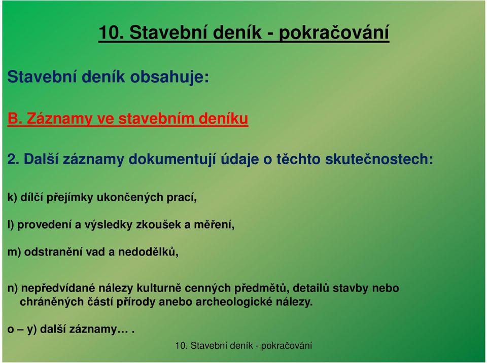 l) provedení a výsledky zkoušek a měření, m) odstranění vad a nedodělků, n) nepředvídané