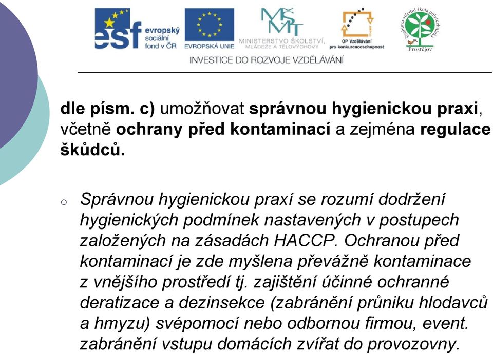 Ochranou před kontaminací je zde myšlena převážně kontaminace z vnějšího prostředí tj.