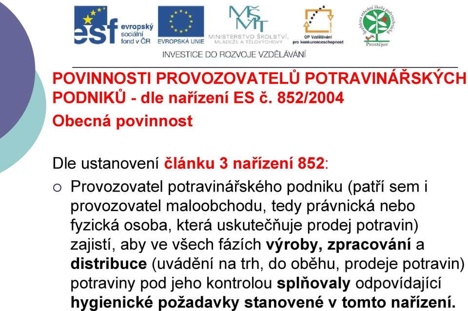 provozovatel maloobchodu, tedy právnická nebo fyzická osoba, která uskutečňuje prodej potravin) zajistí, aby ve všech