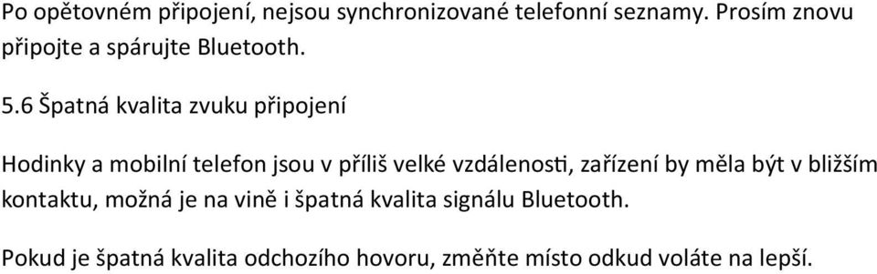 6 Špatná kvalita zvuku připojení Hodinky a mobilní telefon jsou v příliš velké vzdálenos,