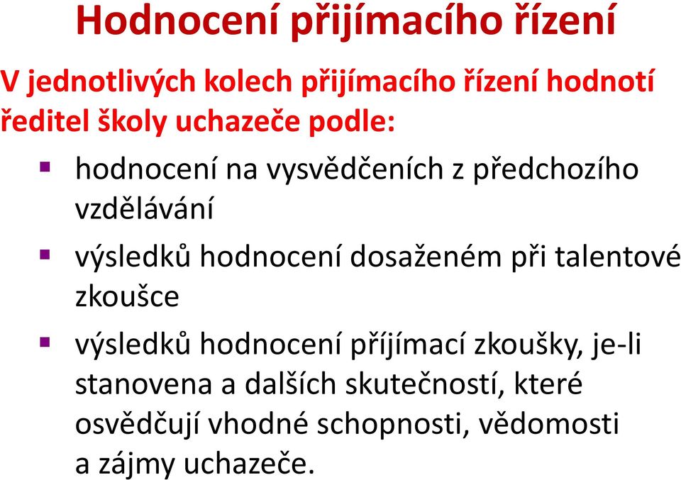 hodnocení dosaženém při talentové zkoušce výsledků hodnocení příjímací zkoušky, je-li