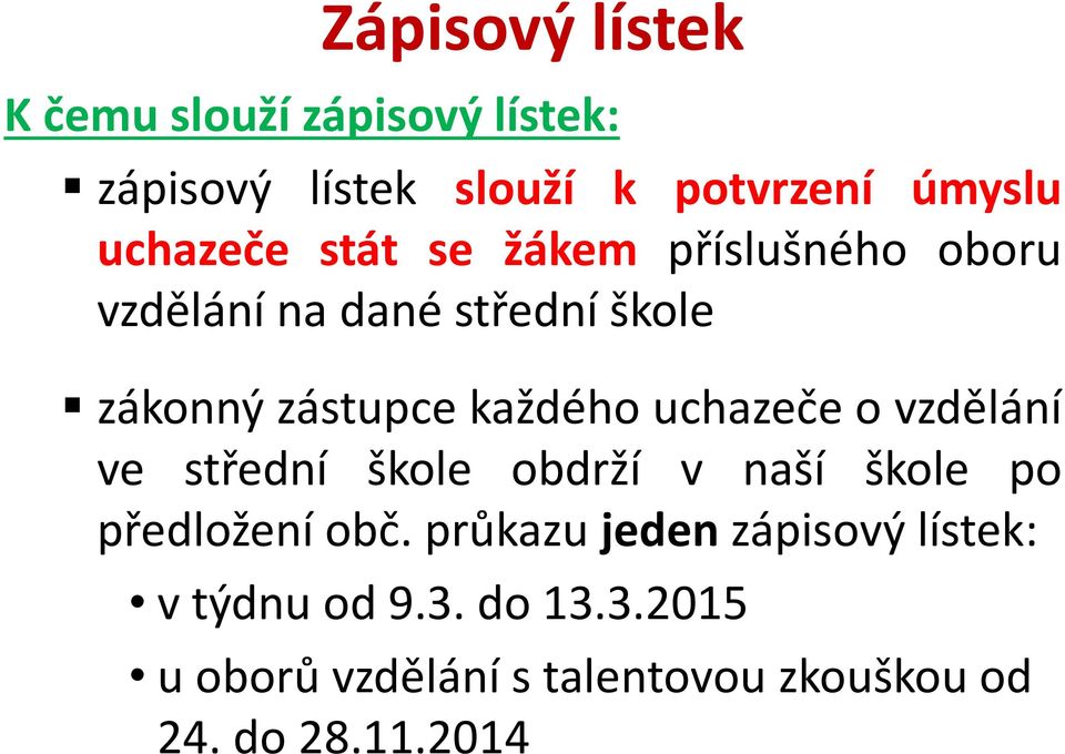 každého uchazeče o vzdělání ve střední škole obdrží v naší škole po předložení obč.