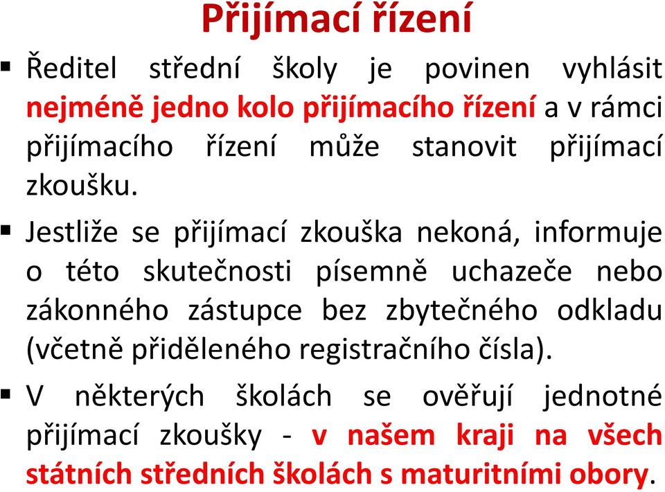 Jestliže se přijímací zkouška nekoná, informuje o této skutečnosti písemně uchazeče nebo zákonného zástupce bez