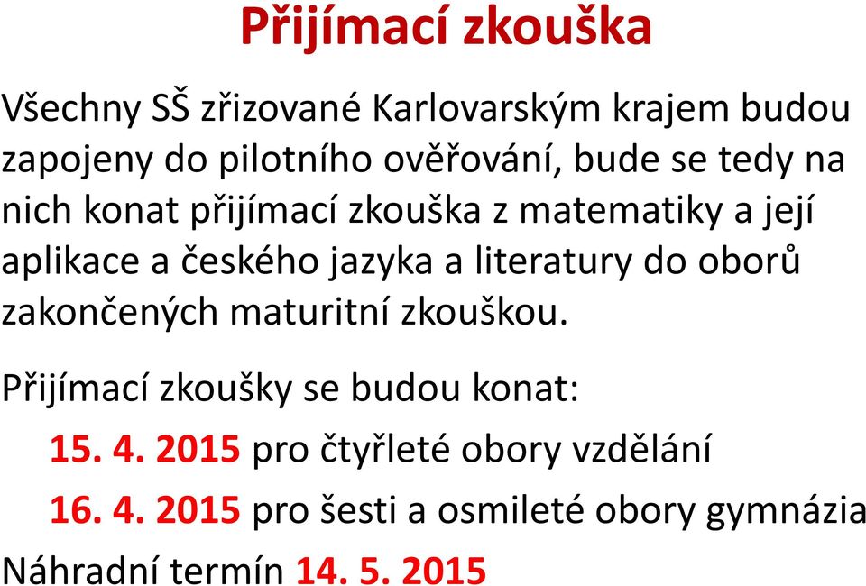 literatury do oborů zakončených maturitní zkouškou. Přijímací zkoušky se budou konat: 15. 4.