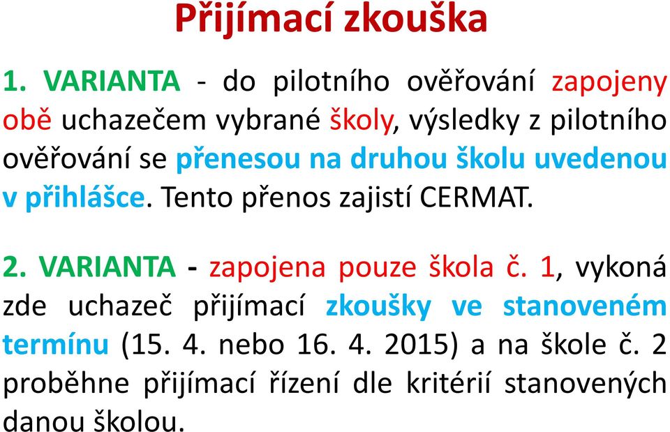 se přenesou na druhou školu uvedenou v přihlášce. Tento přenos zajistí CERMAT. 2.