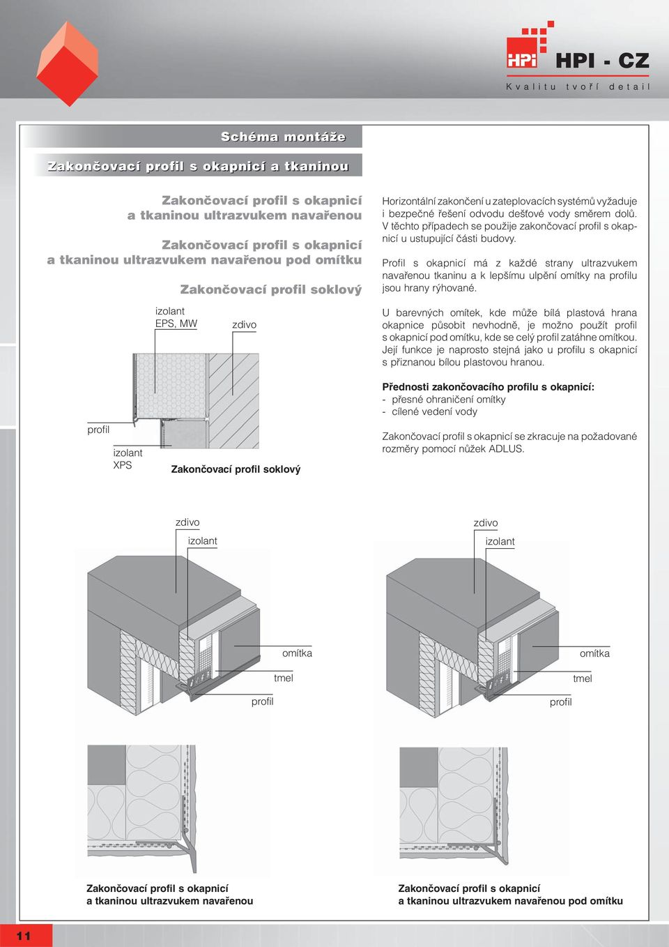 V těchto případech se použije zakončovací profil s okapnicí u ustupující části budovy. www.hpi-cz.
