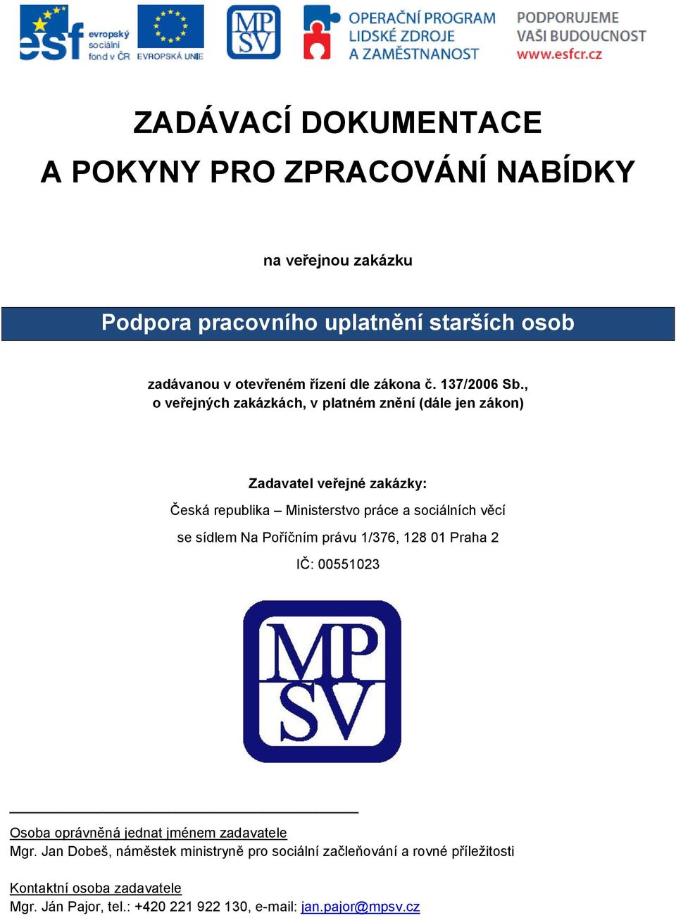 , o veřejných zakázkách, v platném znění (dále jen zákon) Zadavatel veřejné zakázky: Česká republika Ministerstvo práce a sociálních věcí se