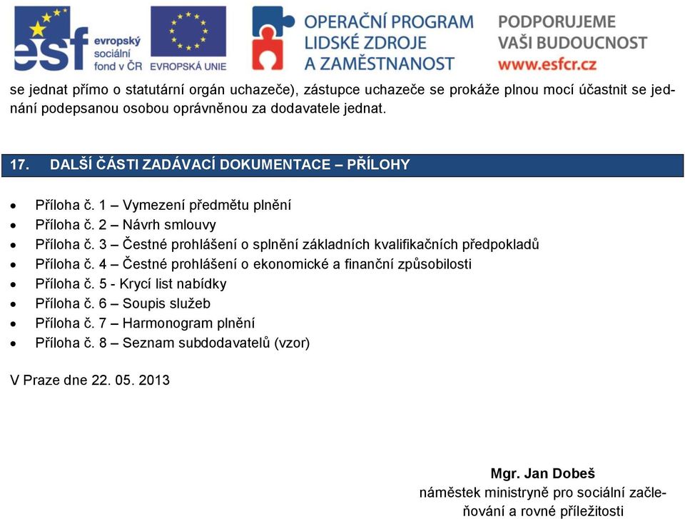 3 Čestné prohlášení o splnění základních kvalifikačních předpokladů Příloha č. 4 Čestné prohlášení o ekonomické a finanční způsobilosti Příloha č.