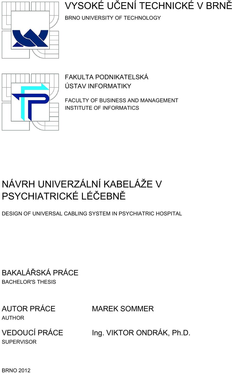 PSYCHIATRICKÉ LÉČEBNĚ DESIGN OF UNIVERSAL CABLING SYSTEM IN PSYCHIATRIC HOSPITAL BAKALÁŘSKÁ PRÁCE