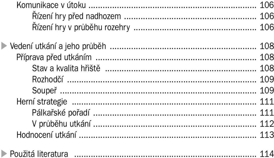 .. 108 Stav a kvalita hřiště... 108 Rozhodčí... 109 Soupeř... 109 Herní strategie.