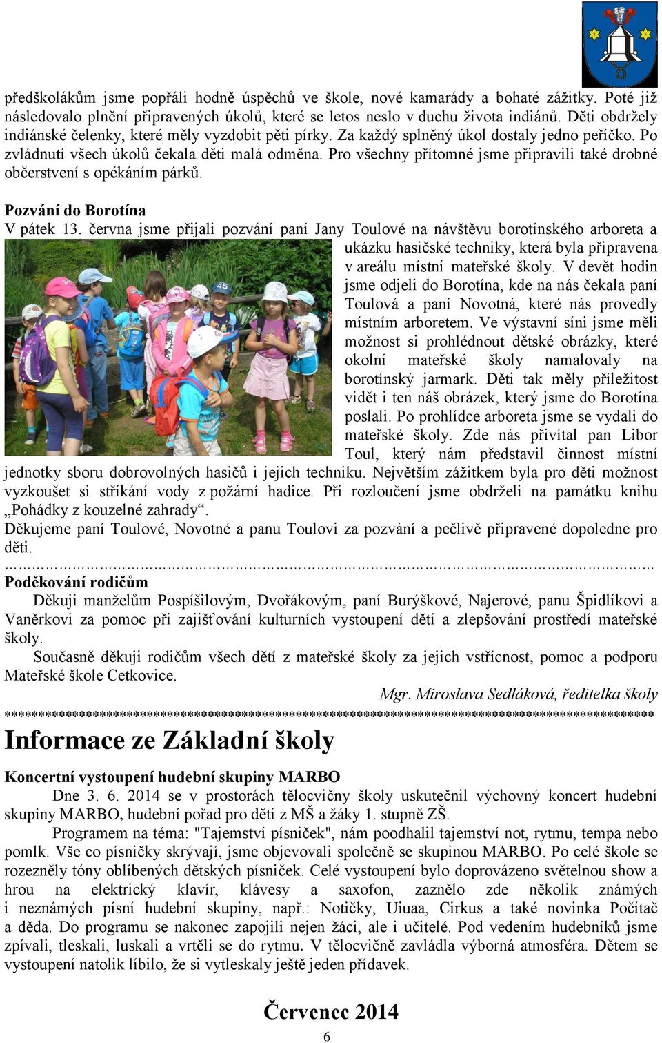 Pro všechny přítomné jsme připravili také drobné občerstvení s opékáním párků. Pozvání do Borotína V pátek 13.