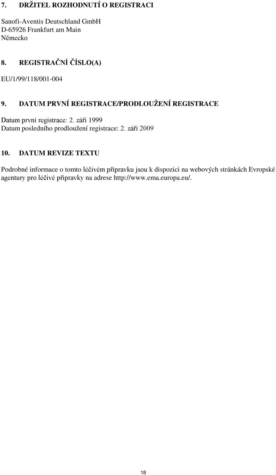 září 1999 Datum posledního prodloužení registrace: 2. září 2009 10.