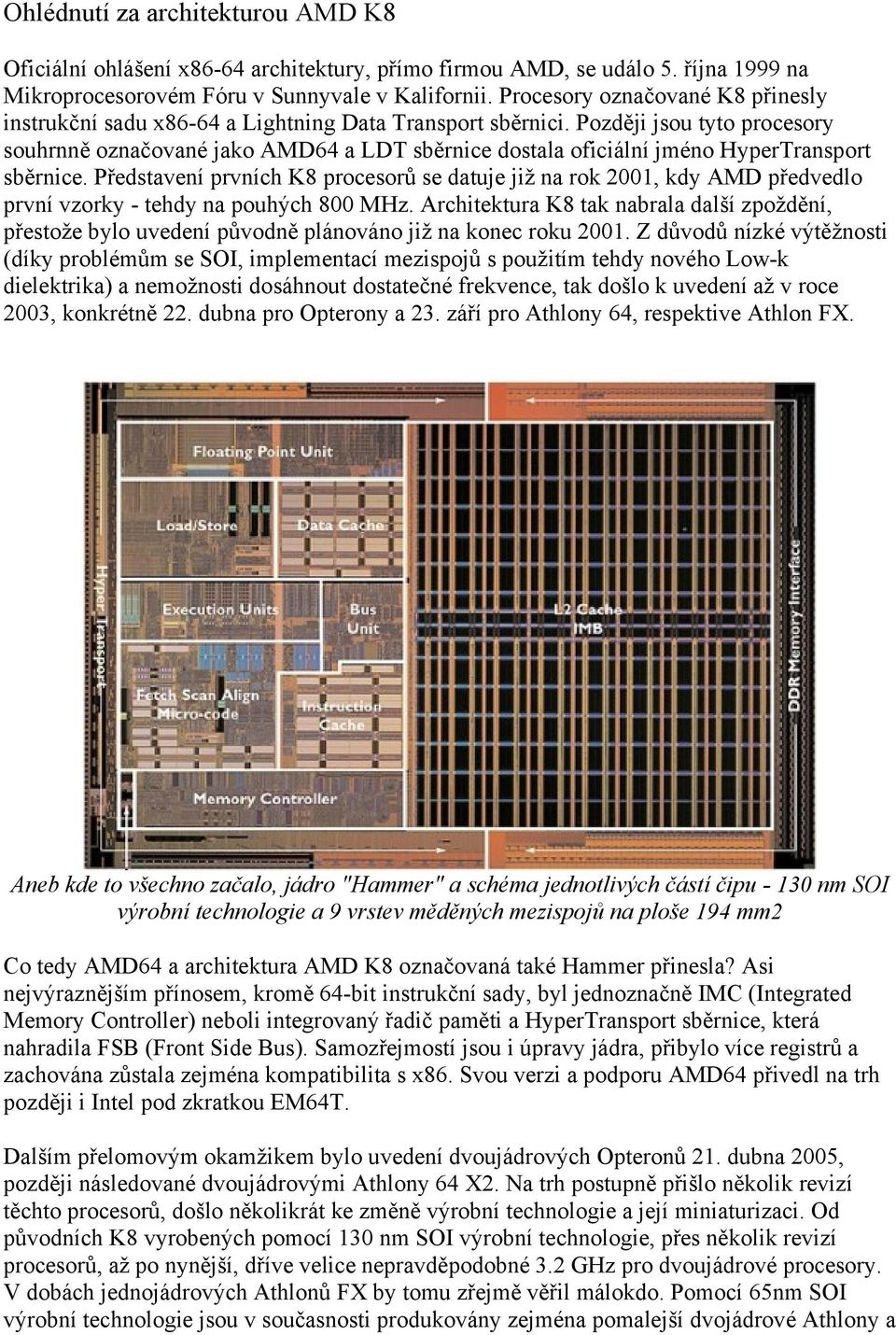 Později jsou tyto procesory souhrnně označované jako AMD64 a LDT sběrnice dostala oficiální jméno HyperTransport sběrnice.