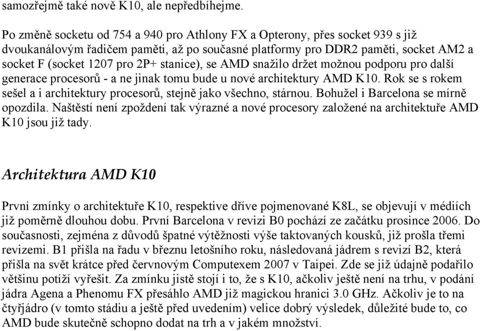 stanice), se AMD snažilo držet možnou podporu pro další generace procesorů - a ne jinak tomu bude u nové architektury AMD K10.