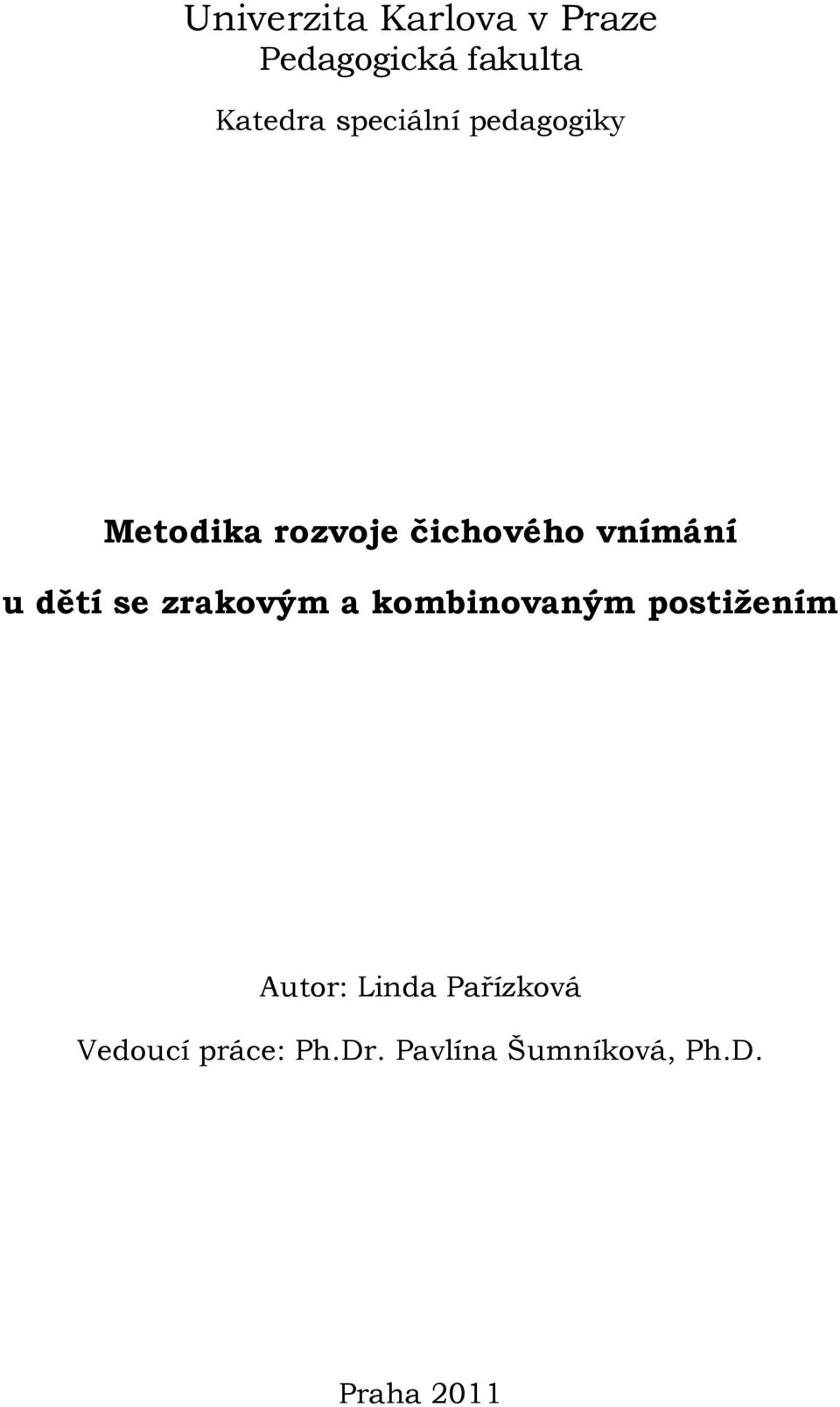 dětí se zrakovým a kombinovaným postižením Autor: Linda