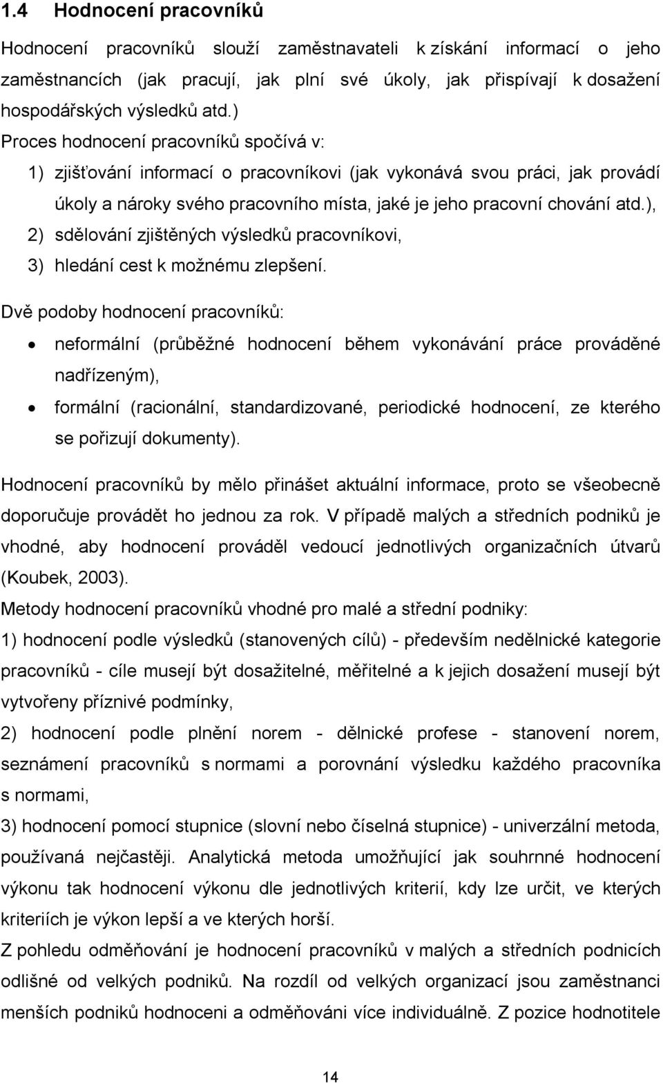 ), 2) sdělování zjištěných výsledků pracovníkovi, 3) hledání cest k možnému zlepšení.