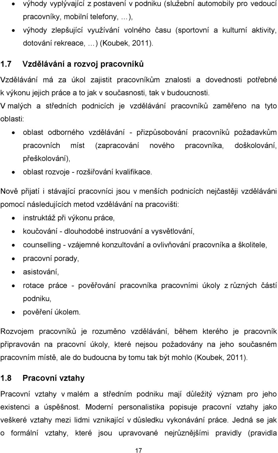 V malých a středních podnicích je vzdělávání pracovníků zaměřeno na tyto oblasti: oblast odborného vzdělávání - přizpůsobování pracovníků požadavkům pracovních míst (zapracování nového pracovníka,