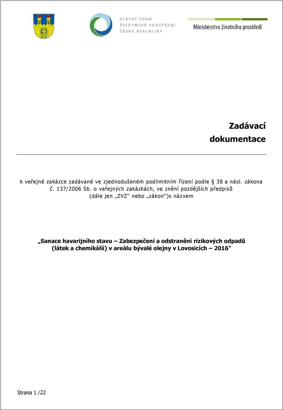 o veřejných zakázkách, ve znění pozdějších předpisů (dále jen ZVZ nebo zákon )s názvem