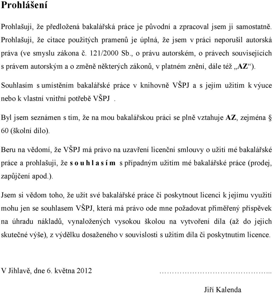 , o právu autorském, o právech souvisejících s právem autorským a o změně některých zákonů, v platném znění, dále též AZ ).