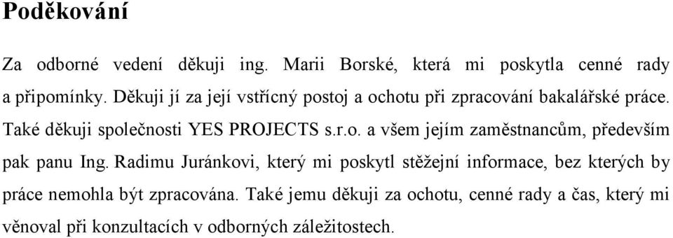 Radimu Juránkovi, který mi poskytl stěžejní informace, bez kterých by práce nemohla být zpracována.