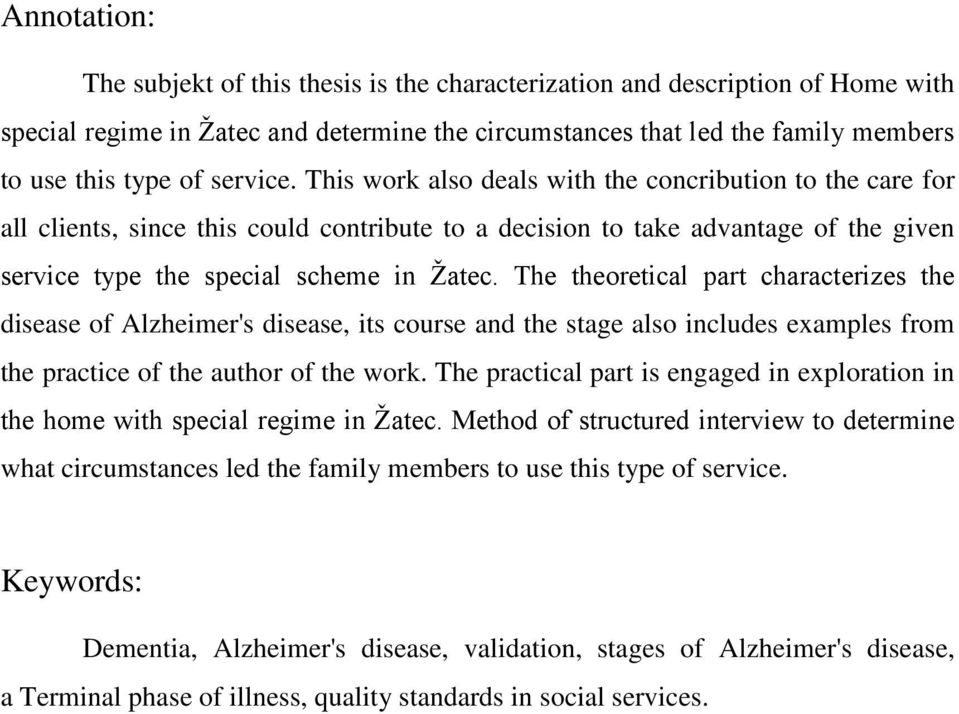 The theoretical part characterizes the disease of Alzheimer's disease, its course and the stage also includes examples from the practice of the author of the work.