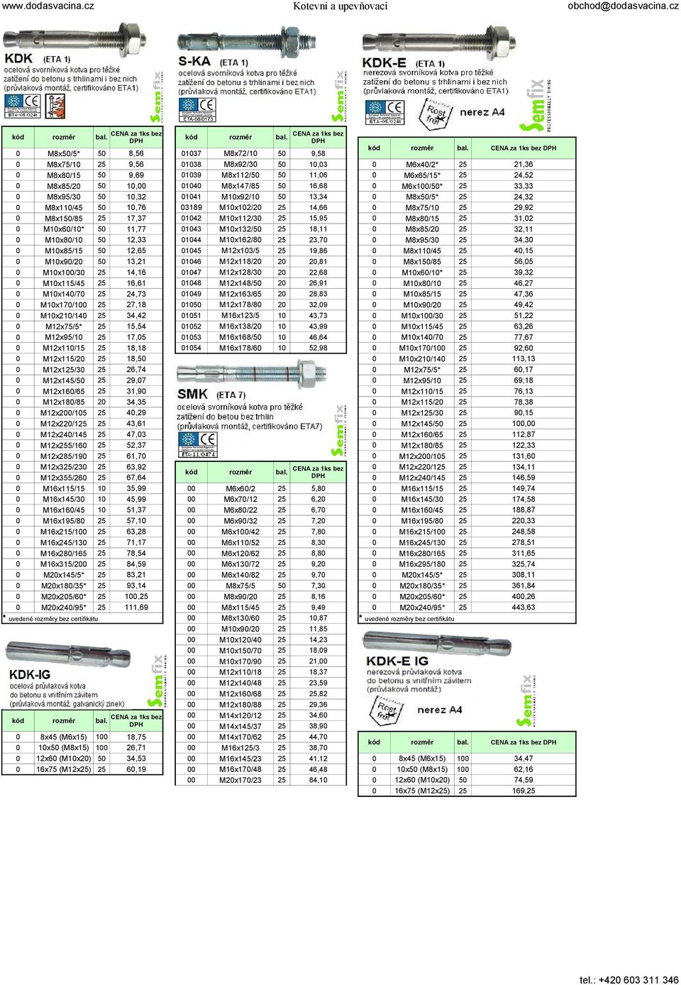 43,6 47,3 2,37 6,7 63,92 67,64 3,99 4,99,37 7, 63,28 7,7 78,4 84,9 83,2 93,4,,69 * uvedené y bez certifikátu ks bez 8x4 (M6x) x (M8x) 2x6 (Mx2) 6x7 (M2x) 8,7 26,7 34,3 6,9 ks bez 37 38 39 4 4 389 42