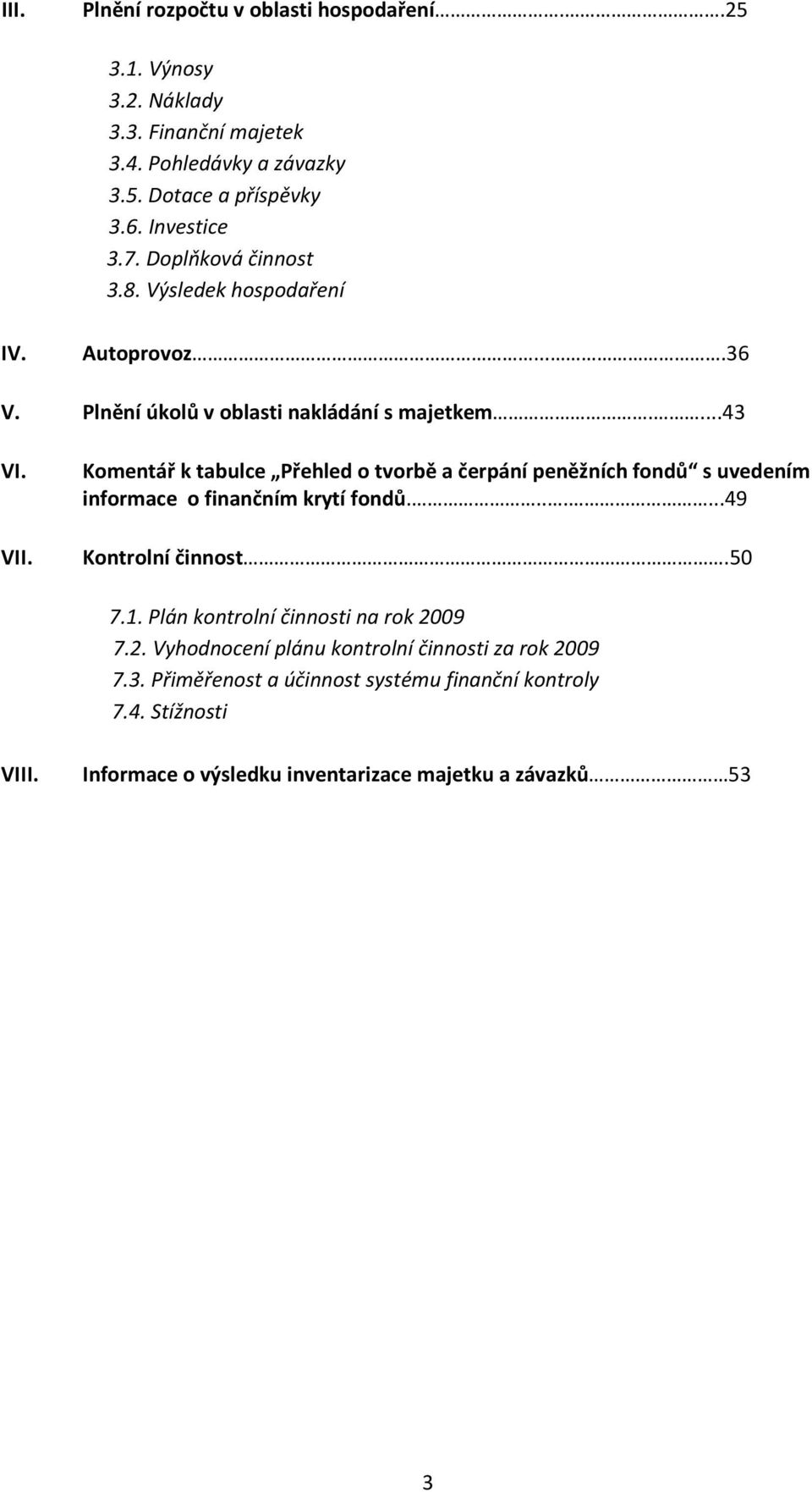 Komentář k tabulce Přehled o tvorbě a čerpání peněžních fondů s uvedením informace o finančním krytí fondů.......49 Kontrolní činnost.50 7.1.