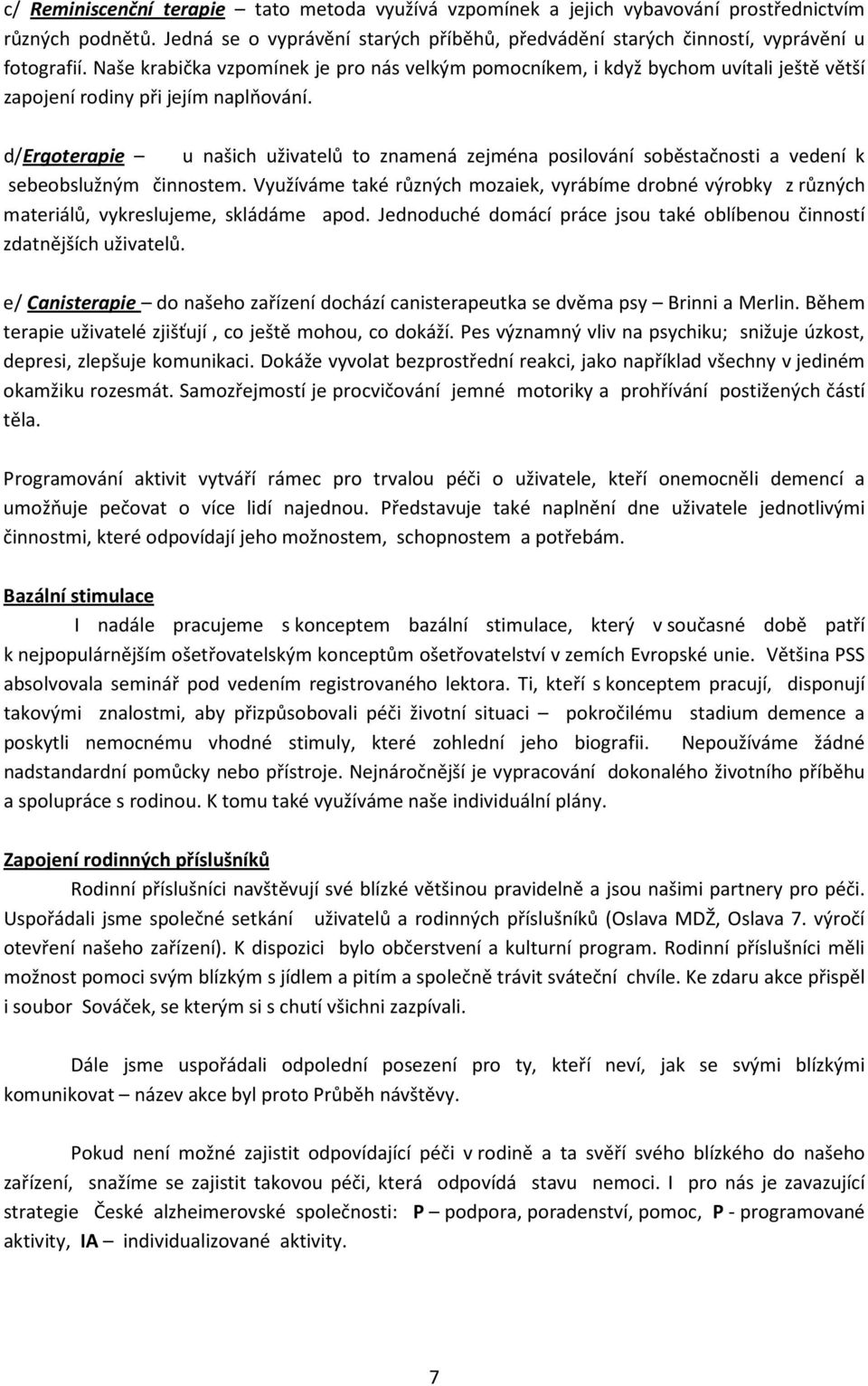 d/ergoterapie u našich uživatelů to znamená zejména posilování soběstačnosti a vedení k sebeobslužným činnostem.