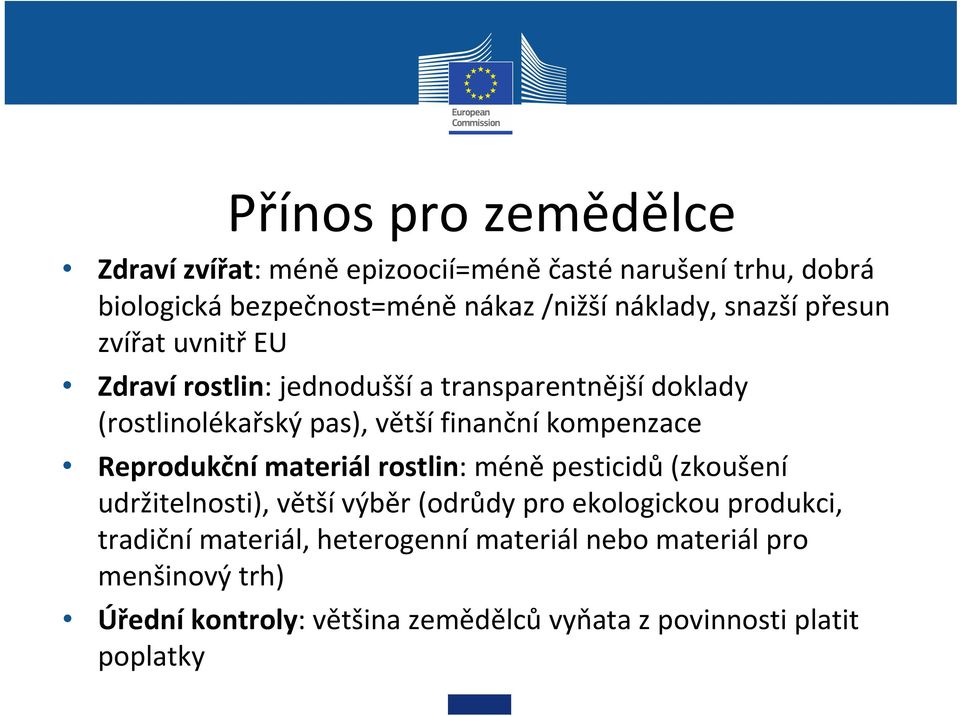 kompenzace Reprodukční materiál rostlin: méně pesticidů (zkoušení udržitelnosti), větší výběr (odrůdy pro ekologickou produkci,