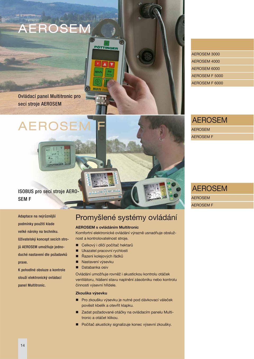 K pohodlné obsluze a kontrole slouží elektronický ovládací panel Multitronic.