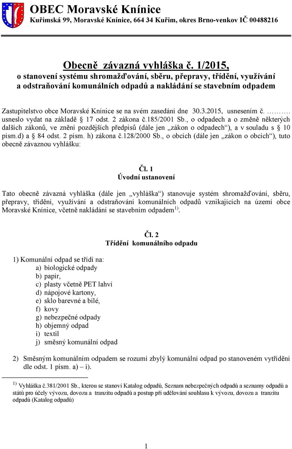 zasedání dne 30.3.2015, usnesením č.. usneslo vydat na základě 17 odst. 2 zákona č.185/2001 Sb.