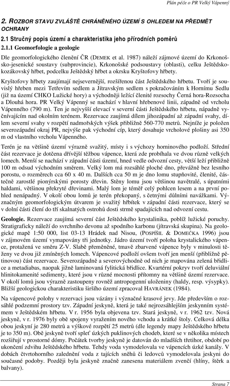 Kryštofovy hřbety zaujímají nejsevernější, rozšířenou část Ještědského hřbetu.