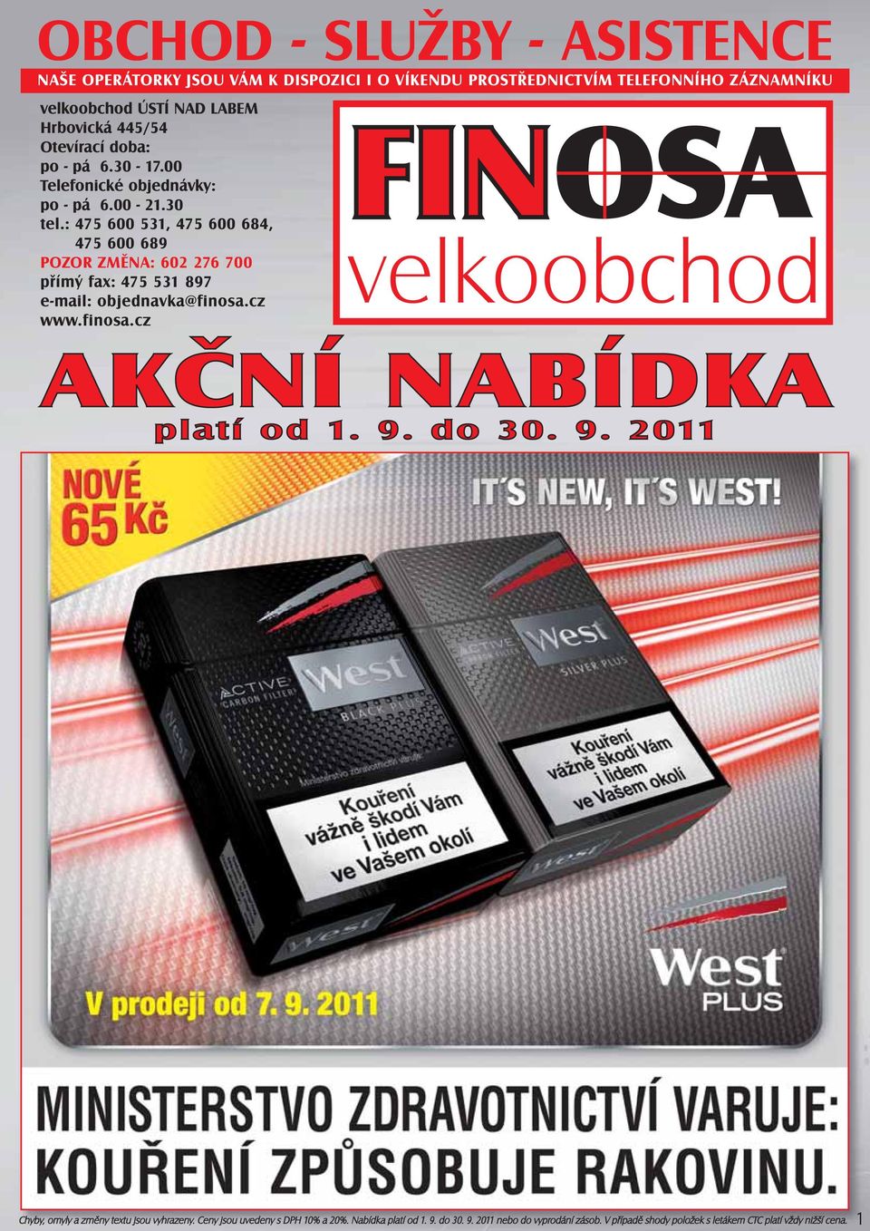 : 475 600 531, 475 600 684, 475 600 689 POZOR ZMĚNA: 602 276 700 přímý fax: 475 531 897 e-mail: objednavka@finosa.