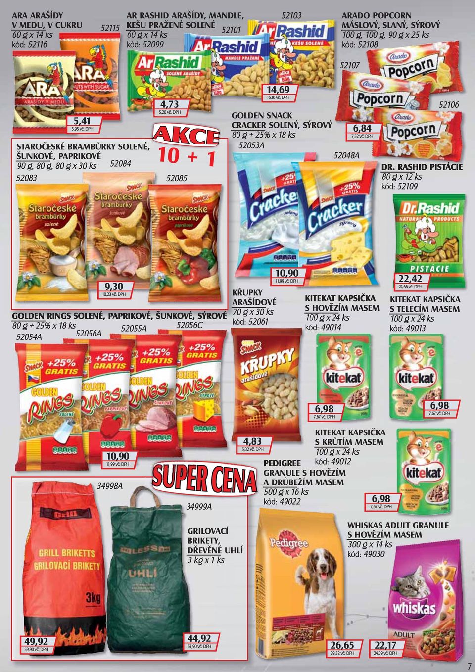 DPH GOLDEN SNACK CRACKER SOLENÝ, SÝROVÝ 80 g + 25% x 18 ks 52053A 52048A 6,84 7,52 vč. DPH 52106 DR. RASHID PISTÁCIE 80 g x 12 ks kód: 52109 9,30 10,23 vč.