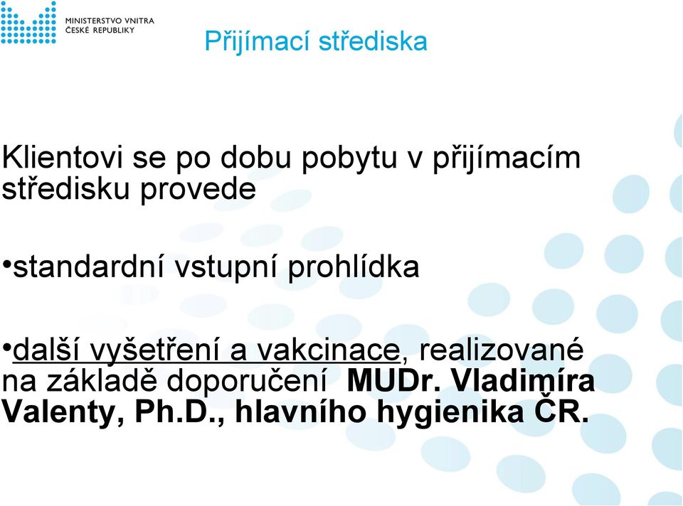 prohlídka další vyšetření a vakcinace, realizované na